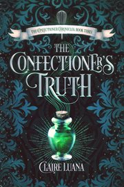 The confectioner's truth : The confectioner chronicles, book 3 cover image
