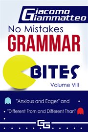 No mistakes grammar bites, volume viii. Anxious and Eager, and Different From and Different Than cover image