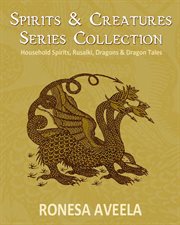 Spirits & creatures series collection: household spirits, rusalki, dragons & dragon tales cover image
