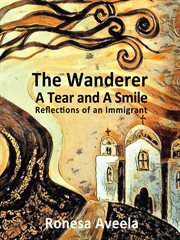 The wanderer - a tear and a smile: reflections of an immigrant cover image