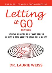 Letting It Go: Relieve Anxiety and Toxic Stress in Just a Few Minutes Using Only Words (Rapid Relief cover image