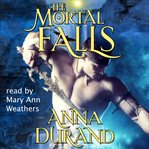 The mortal falls : Anna Durand cover image