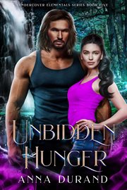 Unbidden Hunger : Undercover Elementals cover image
