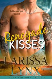 Renegade Kisses : Texas Bad Boys cover image
