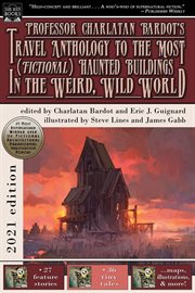 Professor Charlatan Bardot's travel anthology to the most (fictional) haunted buildings in the weird, wild world cover image