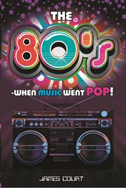 The 80s : When Music Went Pop! cover image