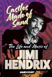 Castles Made of Sand: The Life and Music of Jimi Hendrix cover image