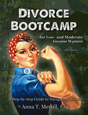 Divorce bootcamp for low- and moderate-income women : a step-by-step guide to navigating divorce cover image