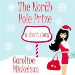 The north pole prize. A Christmas Romantic Comedy cover image