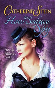 How to Seduce a Spy : Potions and Passions cover image