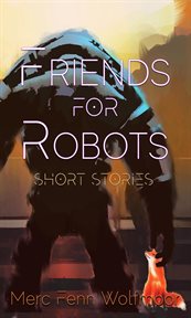 Friends for robots : short stories cover image