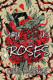 You fed us to the roses cover image