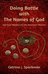 Doing battle with the names of God : spiritual warfare for the reluctant warrior cover image