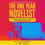 The one-year novelist. A Week-By-Week Guide To Writing Your Novel In One Year cover image
