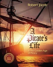 A Pirate's Life in the Golden Age of Piracy cover image