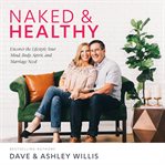 Naked and healthy. Uncover the Lifestyle Your Mind, Body, Spirit, and Marriage Need cover image