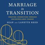 Marriage in transition. Creating Connection Through Uncontrollable Change cover image