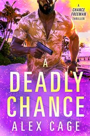 A Deadly Chance : A Chance Freeman Thriller cover image