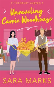 Unraveling Carrie Woodhouse : 21st Century Austen cover image