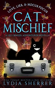 Love, lies, and hocus pocus : a Lily Singer adventures novella. Cat mischief cover image