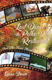 Last dance at the polka dot restaurant : and other travels through life cover image