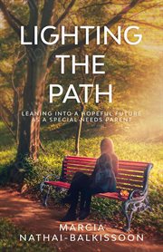 Lighting the path : leaning into a hopeful future as a special needs parent cover image