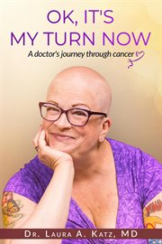 Ok, it's my turn now: a doctor's journey through cancer cover image
