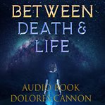 Between death & life : conversations with a spirit cover image