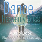 Dance of Heavenly Bliss : Divine Inspiration for Humanity cover image
