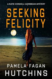 Seeking Felicity : Katie Connell Caribbean Mystery cover image
