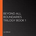 Beyond All Boundaries Trilogy Book 1 cover image