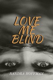 Love me blind: a novel cover image