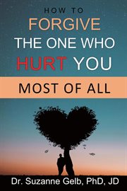 How to forgive the one who hurt you most of all cover image