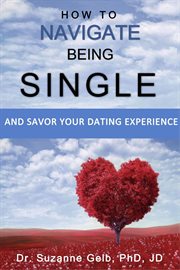 How to navigate being single: and savor your dating adventure cover image