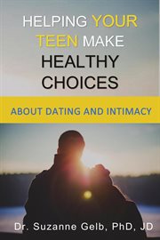 Helping your teen make healthy choices about dating and intimacy cover image