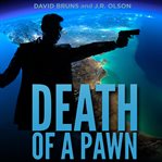Death of a pawn. A National Security Thriller Novella cover image