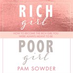 Rich girl poor girl : how to become the rich girl you were always meant to be cover image