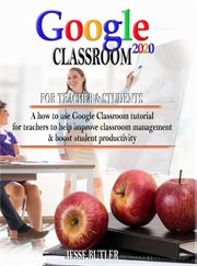 Google classroom 2020: how to use tutorial for teachers to help improve classroom management and cover image