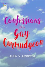 Confessions of a gay curmudgeon cover image