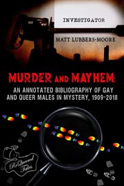 Murder and Mayhem : An Annotated Bibliography of Gay and Queer Males in Mystery, 1909-2018 cover image