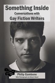 Something inside: conversations with gay fiction writers : Conversations With Gay Fiction Writers cover image