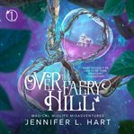 Over the faery hill. A Paranormal Women's Fiction Novel cover image