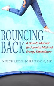 Bouncing back: a how-to manual for joy with minimal energy expenditure cover image