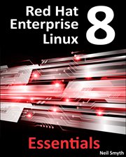Red Hat Enterprise Linux 8 Essentials : Learn to Install, Administer and Deploy RHEL 8 Systems cover image