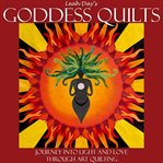 Leah day's goddess quilts. Journey into Love and Light through Art Quilting cover image