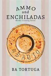 Ammo and Enchiladas : Border Crossing cover image