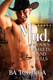 Mud, Movies, Bullets, and Bulls cover image