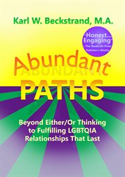 Abundant Paths: Beyond Either/or Thinking to Fulfilling LGBTQIA Relationships That Last cover image
