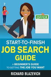 Start-to-finish job search guide: a beginner's guide to getting the job you want cover image