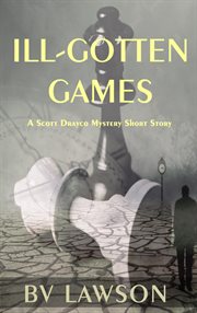 Ill : Gotten Games. Scott Drayco Mystery cover image